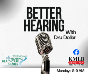 A retro microphone in front of text reading Better Hearing With Dru Dollar. Includes West Monroe Hearing Healthcare Center logo, Facebook, KMLB News-Talk 105.7 FM/540 AM logo, and showtime Mondays 8-9 AM.